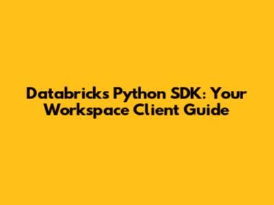 Databricks Python SDK: Your Workspace Client Guide