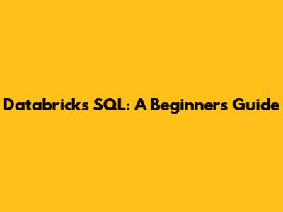 Databricks SQL: A Beginner's Guide