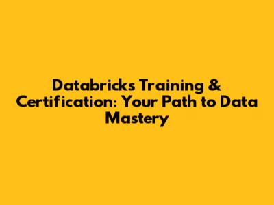 Databricks Training & Certification: Your Path to Data Mastery