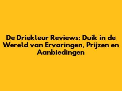 De Driekleur Reviews: Duik in de Wereld van Ervaringen, Prijzen en Aanbiedingen