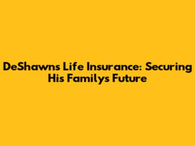 DeShawn's Life Insurance: Securing His Family's Future