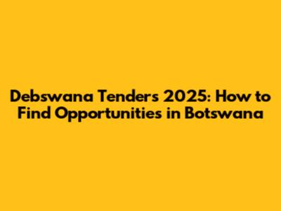 Debswana Tenders 2025: How to Find Opportunities in Botswana