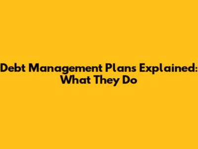 Debt Management Plans Explained: What They Do