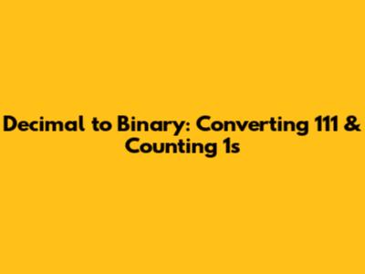 Decimal to Binary: Converting 111 & Counting 1s