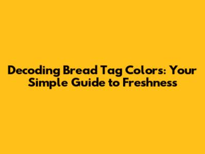 Decoding Bread Tag Colors: Your Simple Guide to Freshness