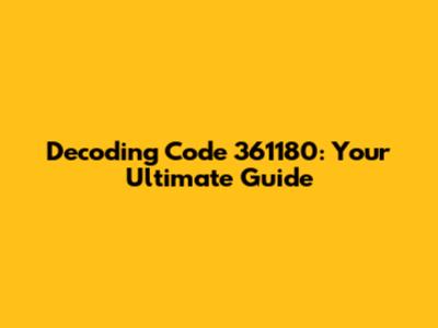 Decoding Code 361180: Your Ultimate Guide