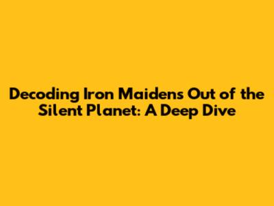 Decoding Iron Maiden's "Out of the Silent Planet": A Deep Dive