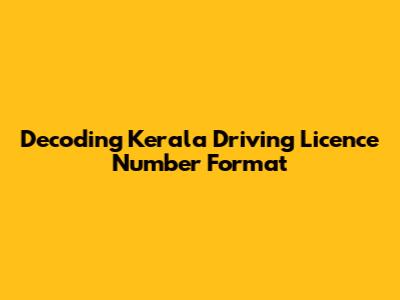 Decoding Kerala Driving Licence Number Format