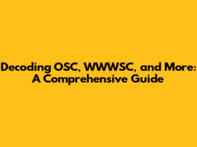 Decoding OSC, WWWSC, and More: A Comprehensive Guide