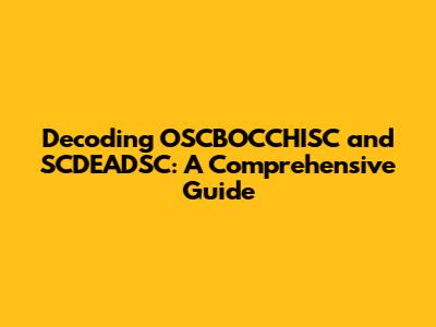 Decoding OSCBOCCHISC and SCDEADSC: A Comprehensive Guide