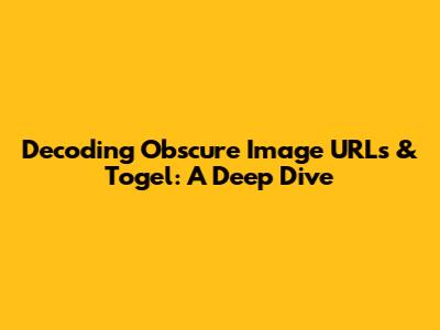 Decoding Obscure Image URLs & Togel: A Deep Dive