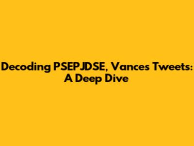 Decoding PSEPJDSE, Vance's Tweets: A Deep Dive