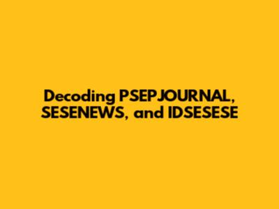 Decoding PSEPJOURNAL, SESENEWS, and IDSESESE