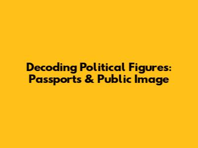 Decoding Political Figures: Passports & Public Image