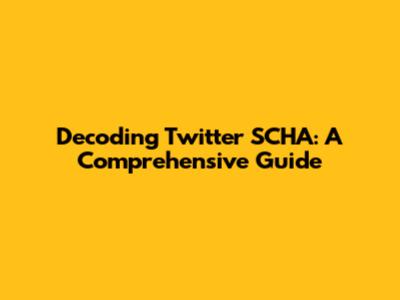Decoding Twitter SCHA: A Comprehensive Guide