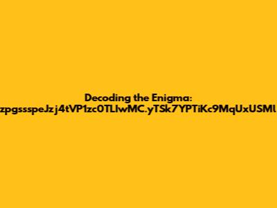 Decoding the Enigma: zpgssspeJzj4tVP1zc0TLIwMC.yTSk7YPTiKc9MqUxUSMl