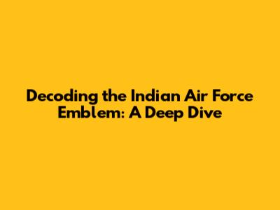 Decoding the Indian Air Force Emblem: A Deep Dive