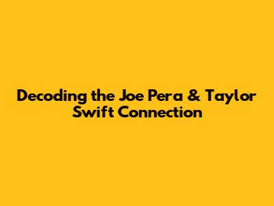 Decoding the Joe Pera & Taylor Swift Connection