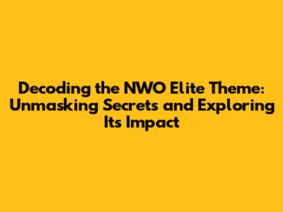 Decoding the NWO Elite Theme: Unmasking Secrets and Exploring Its Impact
