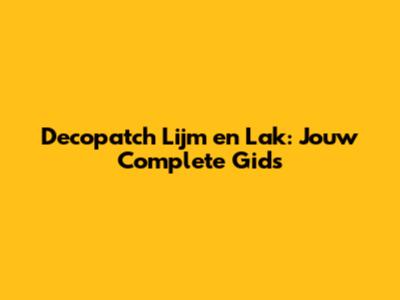 Decopatch Lijm en Lak: Jouw Complete Gids