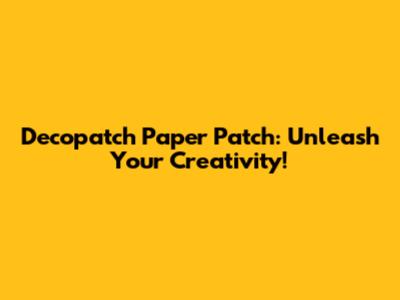 Decopatch Paper Patch: Unleash Your Creativity!