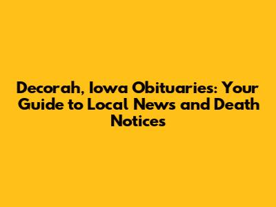 Decorah, Iowa Obituaries: Your Guide to Local News and Death Notices