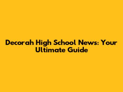 Decorah High School News: Your Ultimate Guide
