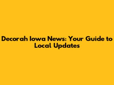 Decorah Iowa News: Your Guide to Local Updates