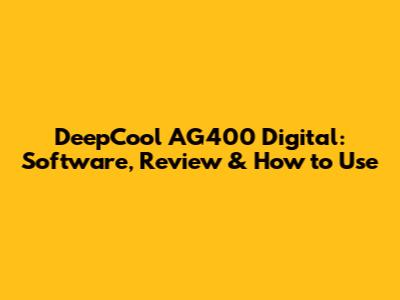 DeepCool AG400 Digital: Software, Review & How to Use