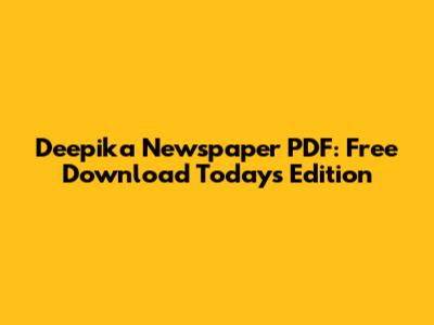 Deepika Newspaper PDF: Free Download Today's Edition