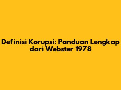 Definisi Korupsi: Panduan Lengkap dari Webster 1978