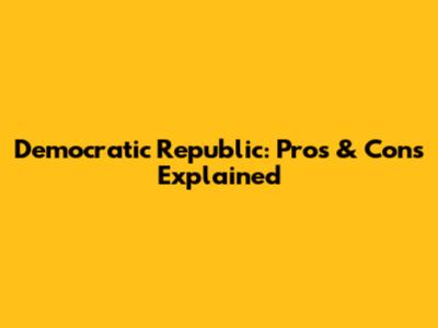 Democratic Republic: Pros & Cons Explained