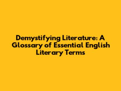 Demystifying Literature: A Glossary of Essential English Literary Terms