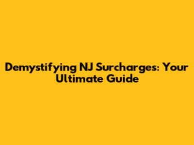 Demystifying NJ Surcharges: Your Ultimate Guide