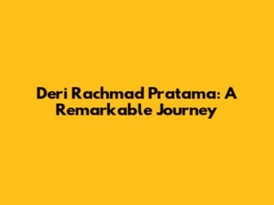 Deri Rachmad Pratama: A Remarkable Journey