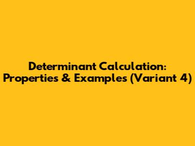 Determinant Calculation: Properties & Examples (Variant 4)