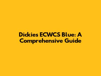 Dickies ECWCS Blue: A Comprehensive Guide