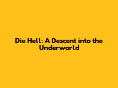 Die Hell: A Descent into the Underworld