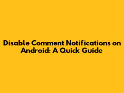 Disable Comment Notifications on Android: A Quick Guide