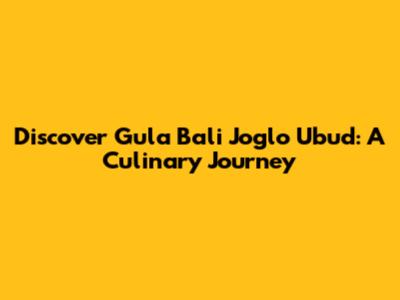 Discover Gula Bali Joglo Ubud: A Culinary Journey
