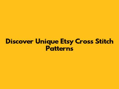 Discover Unique Etsy Cross Stitch Patterns