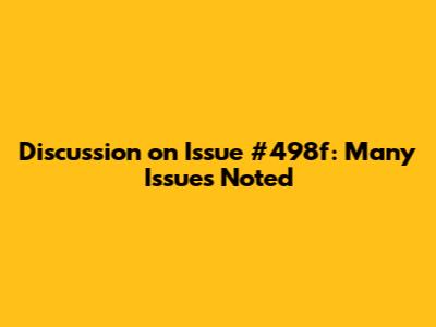 Discussion on Issue #498f: Many Issues Noted
