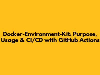 Docker-Environment-Kit: Purpose, Usage & CI/CD with GitHub Actions