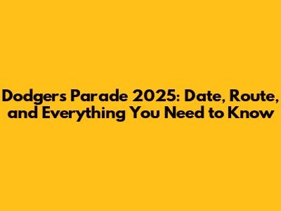 Dodgers Parade 2025: Date, Route, and Everything You Need to Know