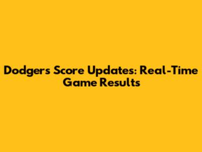 Dodgers Score Updates: Real-Time Game Results