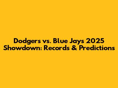 Dodgers vs. Blue Jays 2025 Showdown: Records & Predictions