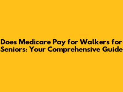 Does Medicare Pay for Walkers for Seniors: Your Comprehensive Guide