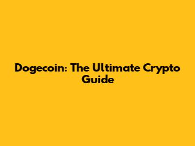 Dogecoin: The Ultimate Crypto Guide