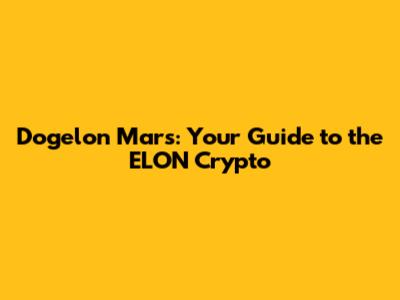 Dogelon Mars: Your Guide to the ELON Crypto