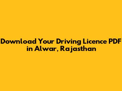Download Your Driving Licence PDF in Alwar, Rajasthan